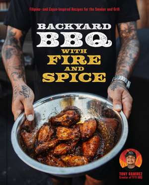 Backyard BBQ with Fire and Spice de Tony Ramirez