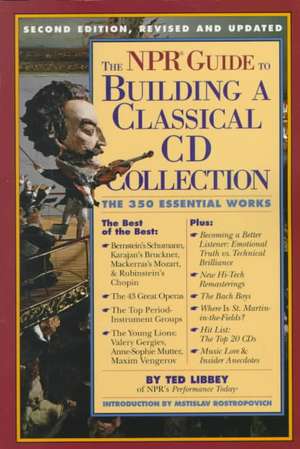 The NPR Guide to Building a Classical CD Collection: The 350 Essential Works de Ted Libbey