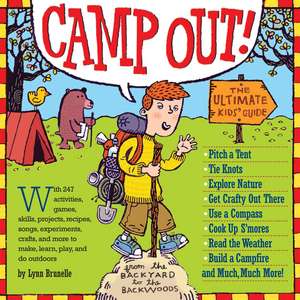 Camp Out!: The Ultimate Kids' Guide from the Backyard to the Backwoods de Lynn Brunelle