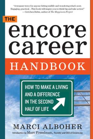 The Encore Career Handbook: How to Make a Living and a Difference in the Second Half of Life de Marci Alboher