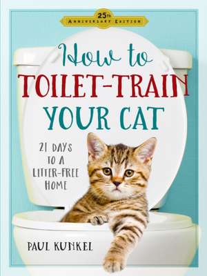 How to Toilet-Train Your Cat de Paul Kunkel