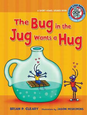 The Bug in the Jug Wants a Hug: A Short Vowel Sounds Book de Brian P. Cleary