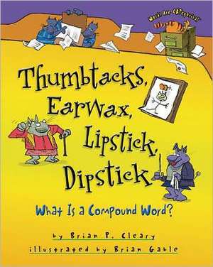 Thumbtacks, Earwax, Lipstick, Dipstick: What Is a Compound Word? de Brian P. Cleary