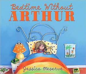 Bedtime Without Arthur de Jessica Meserve