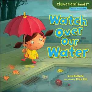 Watch Over Our Water de Lisa Bullard