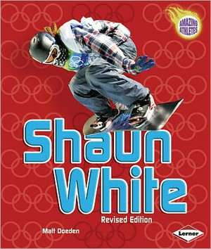 Shaun White, 2nd Edition de Matt Doeden