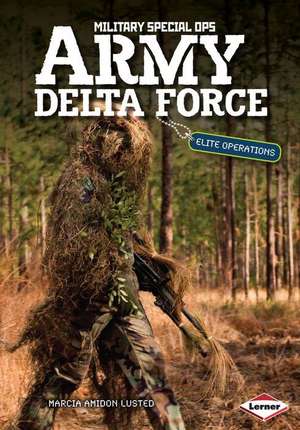 Army Delta Force: Elite Operations de Marcia Amidon Lusted