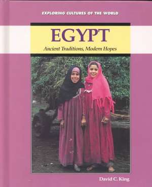 Egypt: Ancient Traditions, Modern Hopes de David C. King