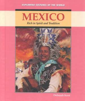 Mexico: Rich in Spirit and Tradition de Deborah Ann Kent