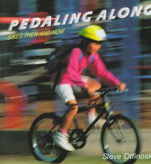 Pedaling Along: Bikes Then and Now de Steven Otfinoski