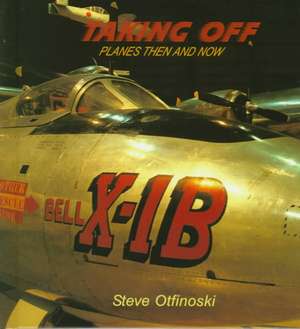 Taking Off: Planes Then and Now de Steven Otfinoski