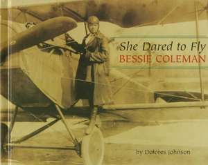 She Dared to Fly: Bessie Coleman de Dolores M. Johnson