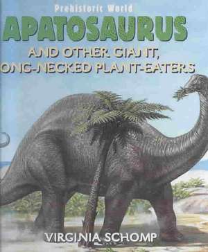 Apatosaurus and Other Giant Long-Necked Plant-Eaters de Virginia Schomp