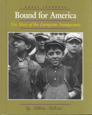 Bound for America: The Story of the European Immigrants de Milton Meltzer