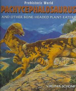 Pachycephalosaurus: And Other Bone-Headed Plant-Eaters de Virginia Schomp