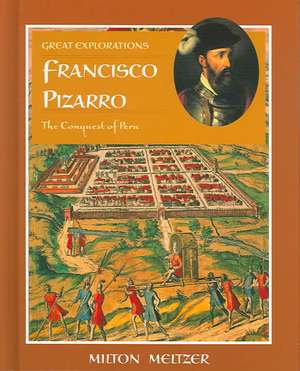 Francisco Pizarro: The Conquest of Peru de Milton Meltzer