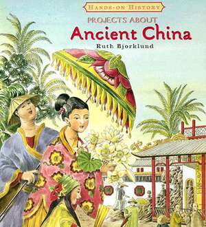 Projects about Ancient China de Ruth Bjorklund