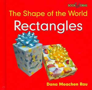 Rectangles: The Shape of the World de Dana Meachen Rau