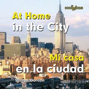 At Home in the City/Mi Casa En La Ciudad de Sharon Gordon