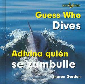 Guess Who Dives/Adivina Quien Se Zambulle de Sharon Gordon