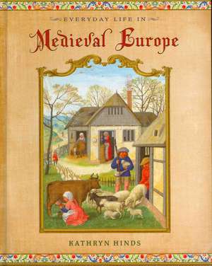 Everyday Life in Medieval Europe de Kathryn Hinds