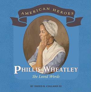 Phillis Wheatley: She Loved Words de Sneed B. Collard