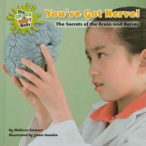 You've Got Nerve!: The Secrets of the Brain and Nerves de Melissa Stewart