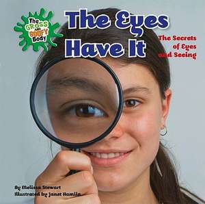 The Eyes Have It: The Secrets of Eyes and Seeing de Melissa Stewart