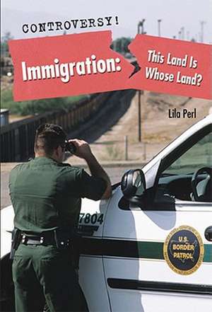 Immigration: This Land Is Whose Land? de Lila Perl