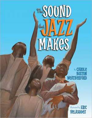 The Sound That Jazz Makes de Carole Boston Weatherford