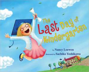 The Last Day of Kindergarten de Nancy Loewen