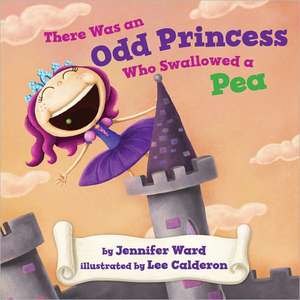 There Was an Odd Princess Who Swallowed a Pea de Jennifer Ward