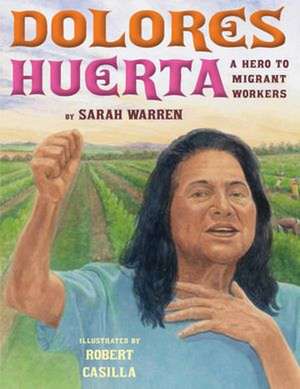 Dolores Huerta: A Hero to Migrant Workers de Sarah Warren