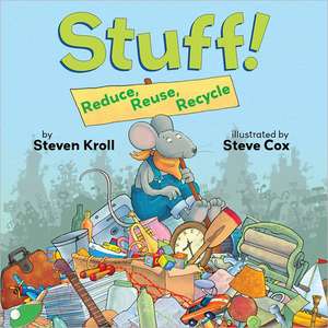 Stuff! Reduce, Reuse, Recycle de Steven Kroll