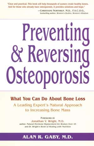 Preventing and Reversing Osteoporosis: What You Can Do about Bone Loss - A Leading Expert's Natural Approach to Increasing Bone Mass de Alan R. Gaby