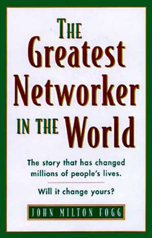 The Greatest Networker in the World de John Milton Fogg