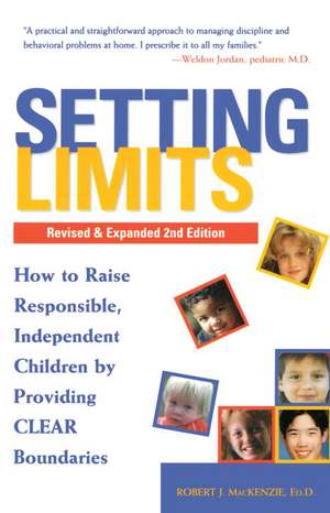 Setting Limits, Revised & Expanded 2nd Edition: How to Raise Responsible, Independent Children by Providing Clear Boundaries de Robert J. Mackenzie