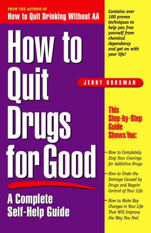 How to Quit Drugs for Good: A Complete Self-Help Guide de Jerry Dorsman