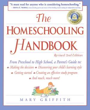 The Homeschooling Handbook: From Preschool to High School, a Parent's Guide de Mary Griffith