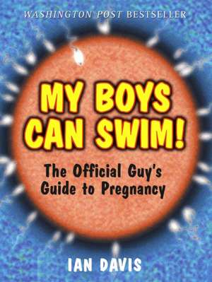 My Boys Can Swim!: The Official Guy's Guide to Pregnancy de Ian Davis