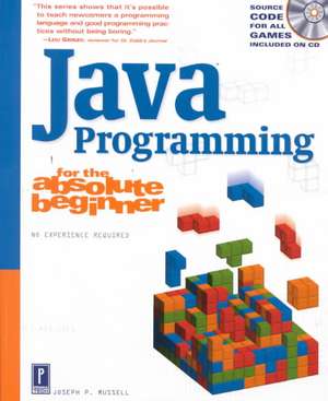 Java Programming for the Absolute Beginner de Joseph P. Russell