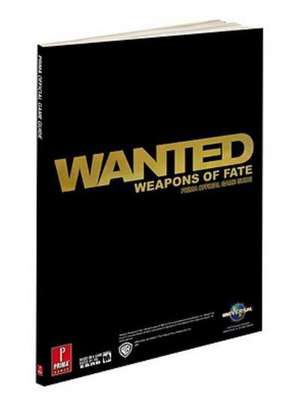 Wanted: Weapons of Fate: Prima Official Game Guide de David Knight