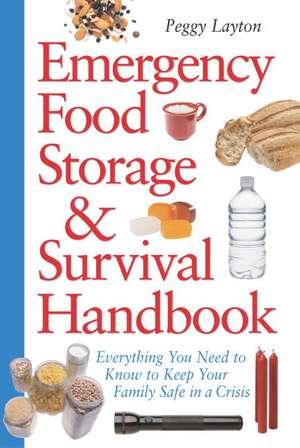 Emergency Food Storage & Survival Handbook: Everything You Need to Know to Keep Your Family Safe in a Crisis de Peggy Layton