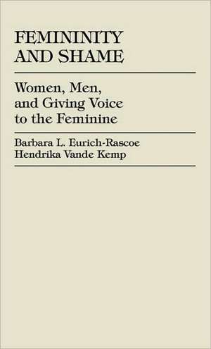 Femininity and Shame de Barbara L Eurich-Rascoe