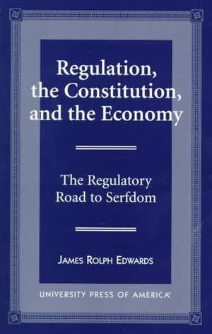 Regulation, the Constitution, and the Economy de James Rolph Edwards