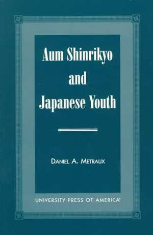 Aum Shinrikyo and Japanese Youth de Daniel Alfred Metraux