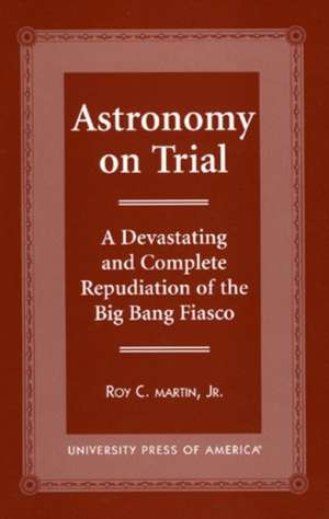 Astronomy on Trial de Roy C. Martin