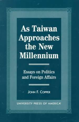 As Taiwan Approaches the New Millennium de John F. Copper