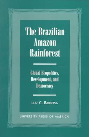 The Brazilian Amazon Rainforest de Luiz C. Barbosa