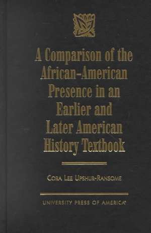 A Comparison of the African-American Presence in an Earlier and Later American History Textbook de Cora Lee Upshur-Ransome